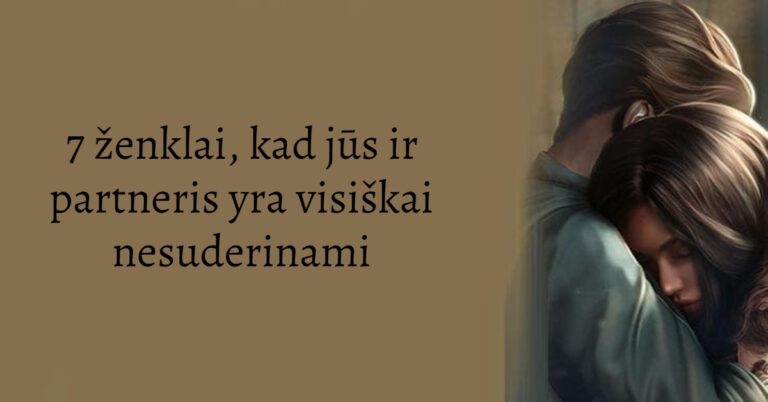 7 ženklai, kad jūs ir partneris yra visiškai nesuderinami